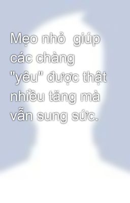 Mẹo nhỏ  giúp các chàng 