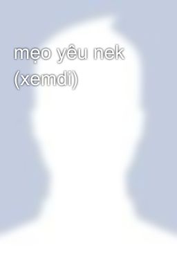 mẹo yêu nek (xemdi)