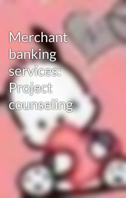 Merchant banking services: Project counseling