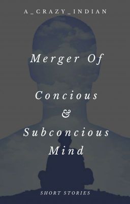 Merger Of Conscious And Subconscious Mind