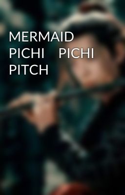 MERMAID     PICHI     PICHI    PITCH