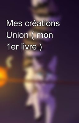 Mes créations Union ( mon 1er livre )