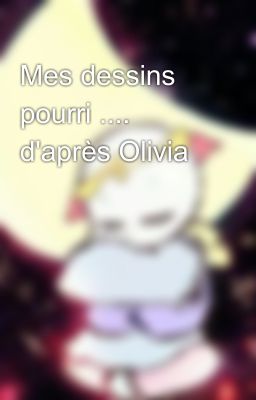 Mes dessins pourri .... d'après Olivia