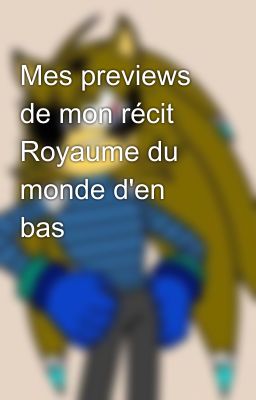 Mes previews de mon récit Royaume du monde d'en bas