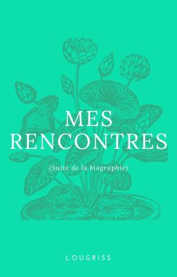 Mes rencontres (suite de la biographie)