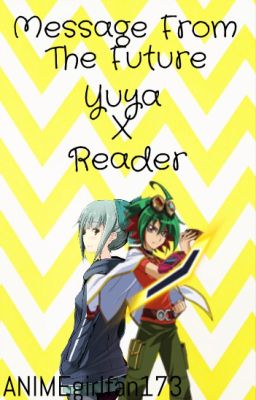 『Message From The Future』| Yuya X Reader | FanFiction