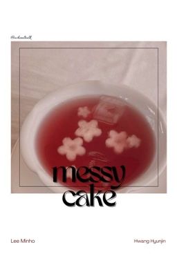 ─ Messy cake ➾ Lee Minho x Hwang Hyunjin