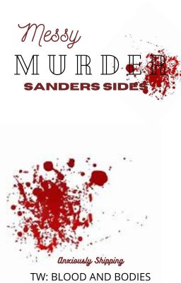 Messy Murder ~ Sanders Sides AU