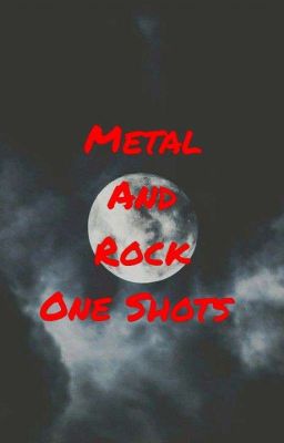 Metal and Rock One Shots 