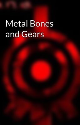 Metal Bones and Gears