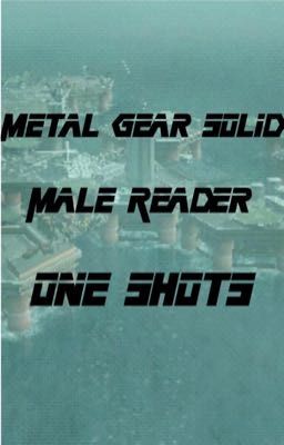 Metal Gear Solid Male Reader One Shots