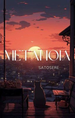 Metanoia | SatoSere ✓ | under editing