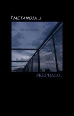 Metanoia.「skephalo」