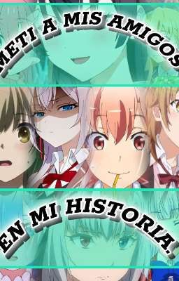 Metí a mis amigos en mi historia. (Ustedes X Waifu)