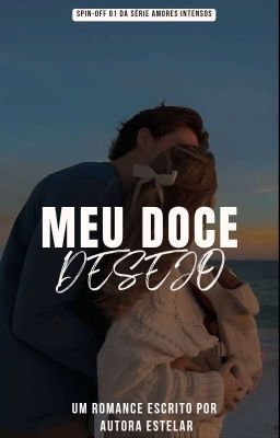 Meu Doce Desejo// Spin-off 01 Série Amores Intensos 