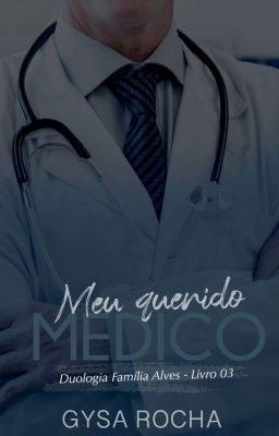 🦋Meu Querido Médico🦋- Livro 03 Série  família Alves [Em Breve]  