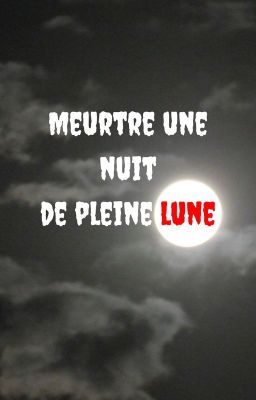 Meurtre une nuit de pleine lune.