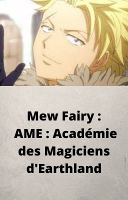 Mew Fairy : AME : Académie des Magiciens d'Earthland (PAUSE)