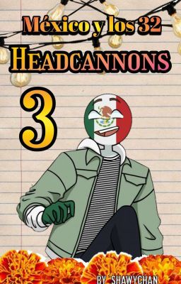 🇲🇽México Y Los 32 Headcannons 3🇲🇽[COUNTRYHUMANS Y STATEHUMANS]