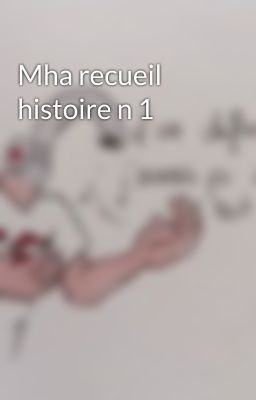 Mha recueil histoire n 1