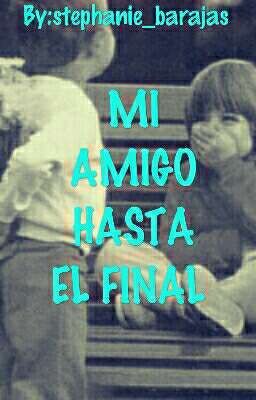 Mi Amigo Hasta El Final. #Libro Dos