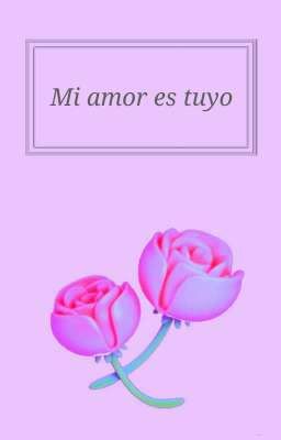 Mi amor es tuyo