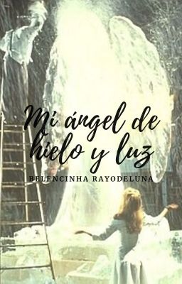 MI ÁNGEL DE HIELO Y LUZ