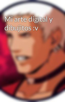 Mi arte digital y dibujitos :v