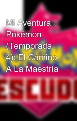 Mi Aventura Pokémon (Temporada 4): El Camino A La Maestría