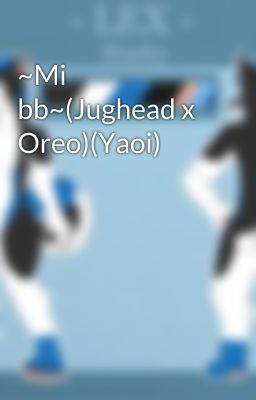 ~Mi bb~(Jughead x Oreo)(Yaoi)