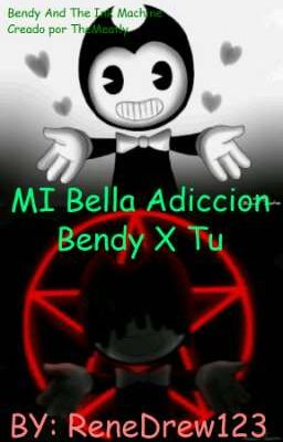 Mi bella adicción Bendy x Tu. //BATIM// ¡TERMINADA!