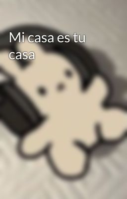 Mi casa es tu casa