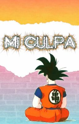 Mi culpa (Goku y tú)