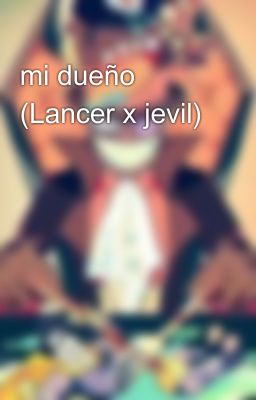 mi dueño (Lancer x jevil)