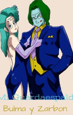 Mi Guardaespalda: Bulma y Zarbon