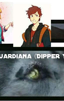 Mi Guardiana (Dipper y tu)