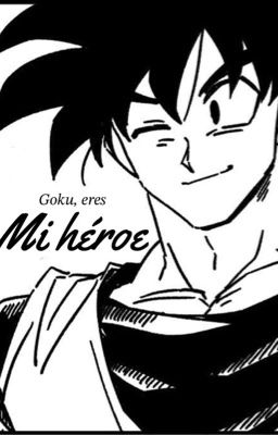 Mi héroe |Goku x lectora| •OneShot•