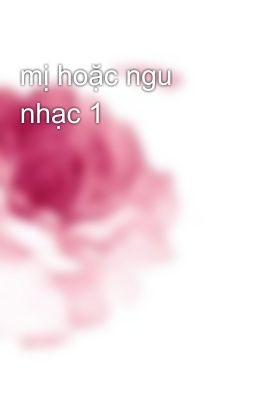 mị hoặc ngu nhạc 1