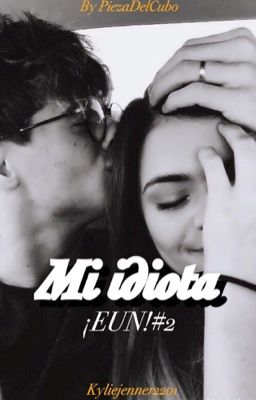 Mi idiota (EUN#2)