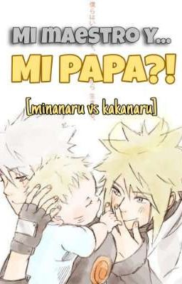 Mi maestro y... MI PAPA?! AU [Minanaru vs kakanaru]