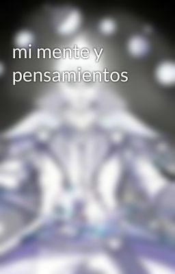 mi mente y pensamientos 