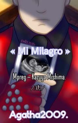 « Mi Milagro » Mpreg - Kazuya Mishima /AU/