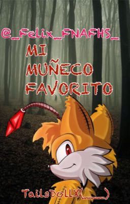 Mi Muñeco Favorito -- [TailsDollXTu] -- _Felix_FNAFHS_