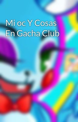 Mi oc Y Cosas En Gacha Club