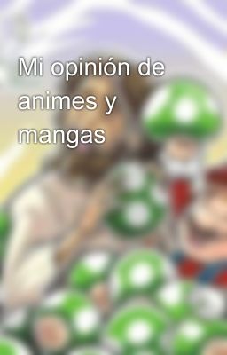 Mi opinión de animes y mangas