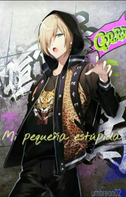 Mi pequeña estúpida (Yurio x reader)