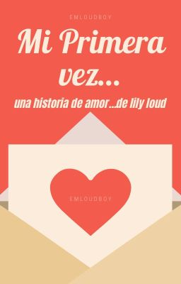 Mi primera vez. Una historia de amor de Lily Loud