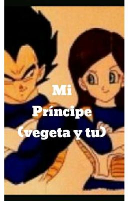 Mi Príncipe ( Vegeta Y Tu)