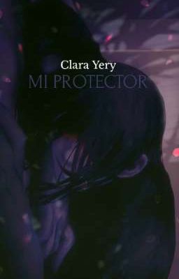 MI PROTECTOR - [ Fanfic de Homichiper].