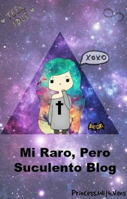 ¡Mi Raro, Pero Suculento Blog!:B